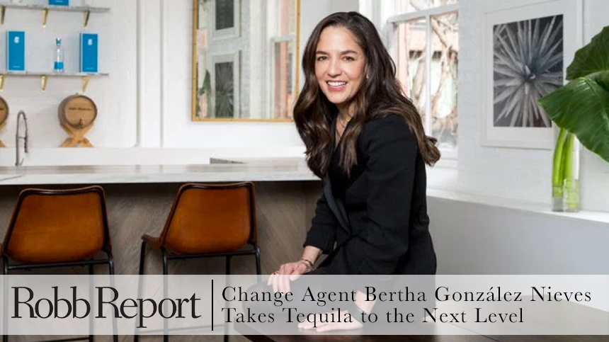 Robb Report Bertha Gonzalez Nieves Tequila Casa Dragones Future